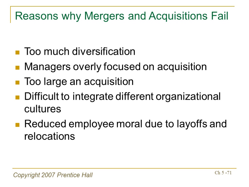 Copyright 2007 Prentice Hall Ch 5 -71 Reasons why Mergers and Acquisitions Fail Too